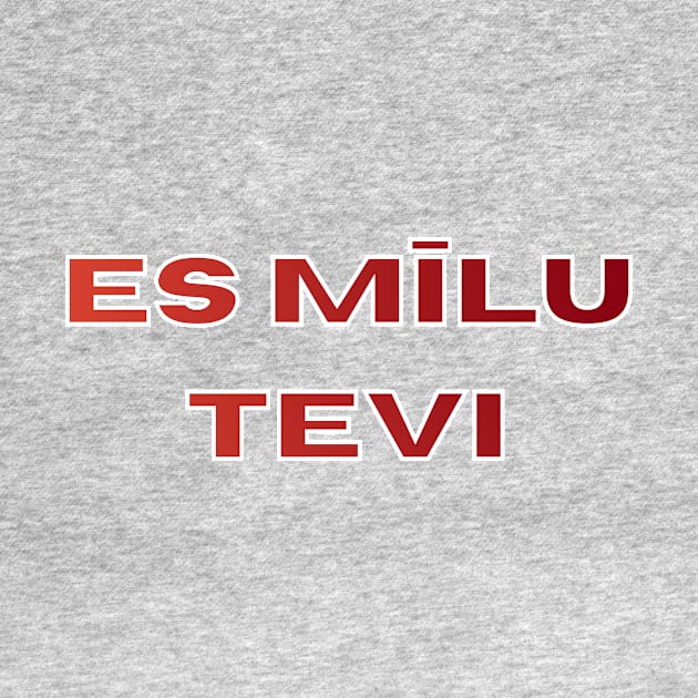 I love you es mīlu tevi - Latvian by LukjanovArt